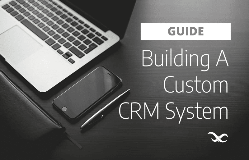 Guide to Building Your Own Custom CRM System